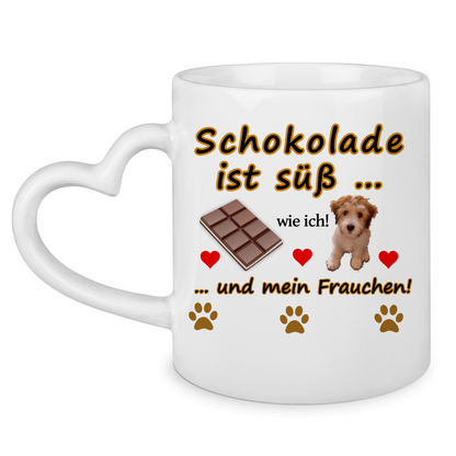 Herzhenkel - Tasse "Schokolade ist süß wie Frauchen Version 1"